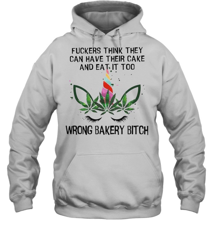 Unicorn fuckers think they can have their cake and eat it too wrong bakery bitch shirt Unisex Hoodie