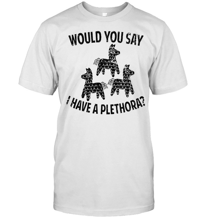 Would You Say I Have A Plethora Three Amigos  Classic Men's T-shirt