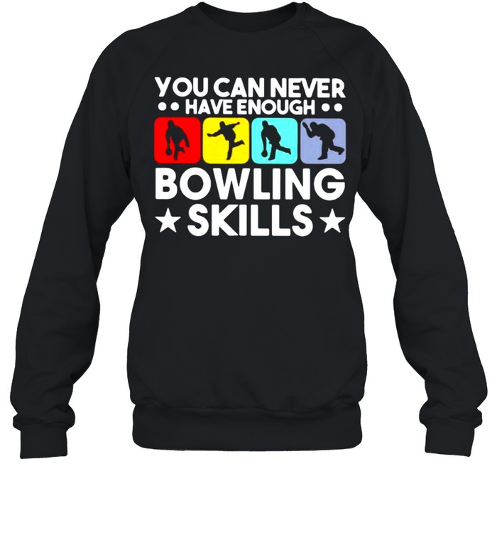 You Can Never Have Enough Bowling Skills  Unisex Sweatshirt