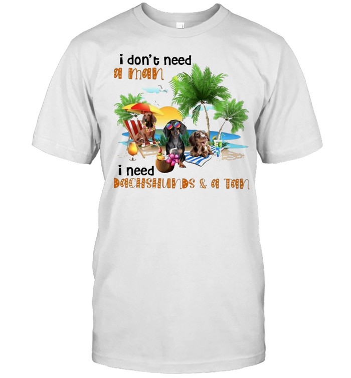 Beach dachshund I dont need a man I need dachshund and a tan shirt Classic Men's T-shirt