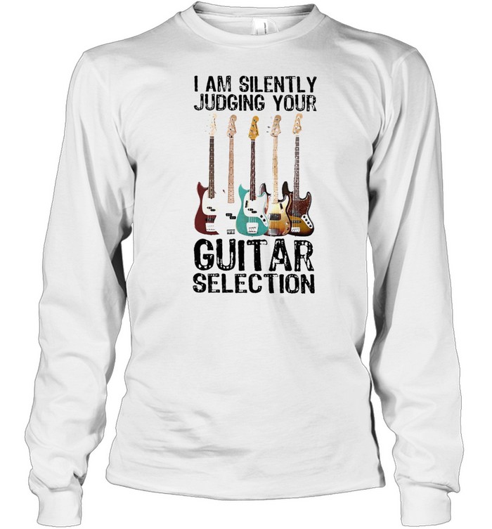 I am silently Judging your Guitar selection shirt Long Sleeved T-shirt