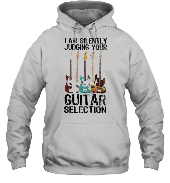 I am silently Judging your Guitar selection shirt Unisex Hoodie