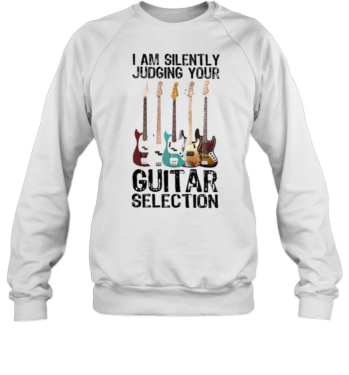 I am silently Judging your Guitar selection shirt Unisex Sweatshirt