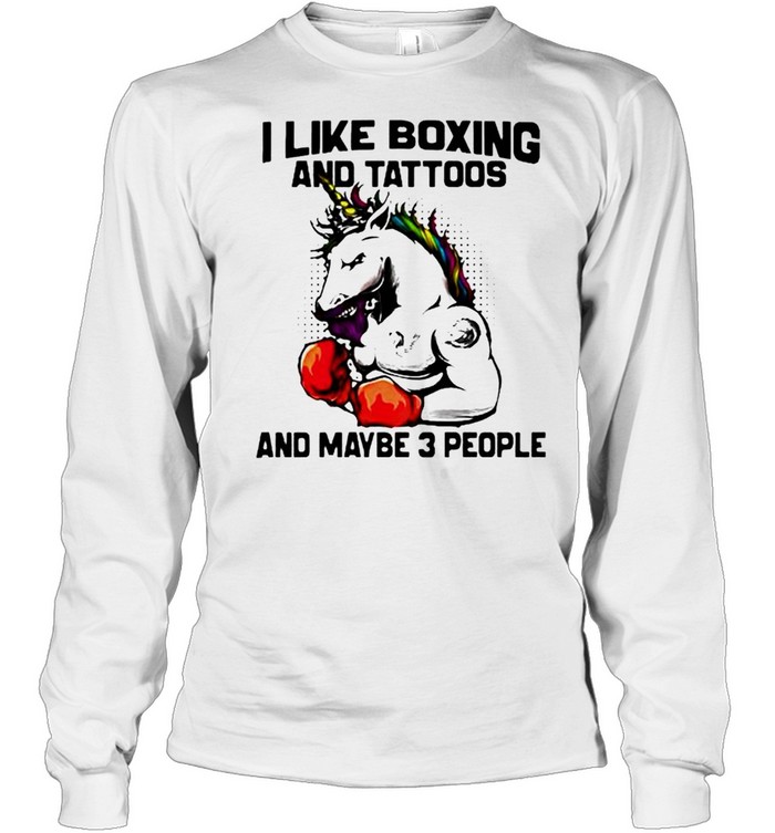 I like boxing and tattoos and maybe 3 people unicorn shirt Long Sleeved T-shirt