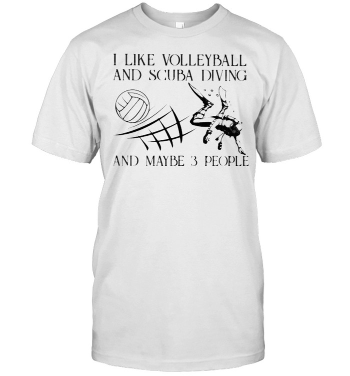I Like Volleyball And Scuba Diving And Maybe 3 People Vintage Shirt