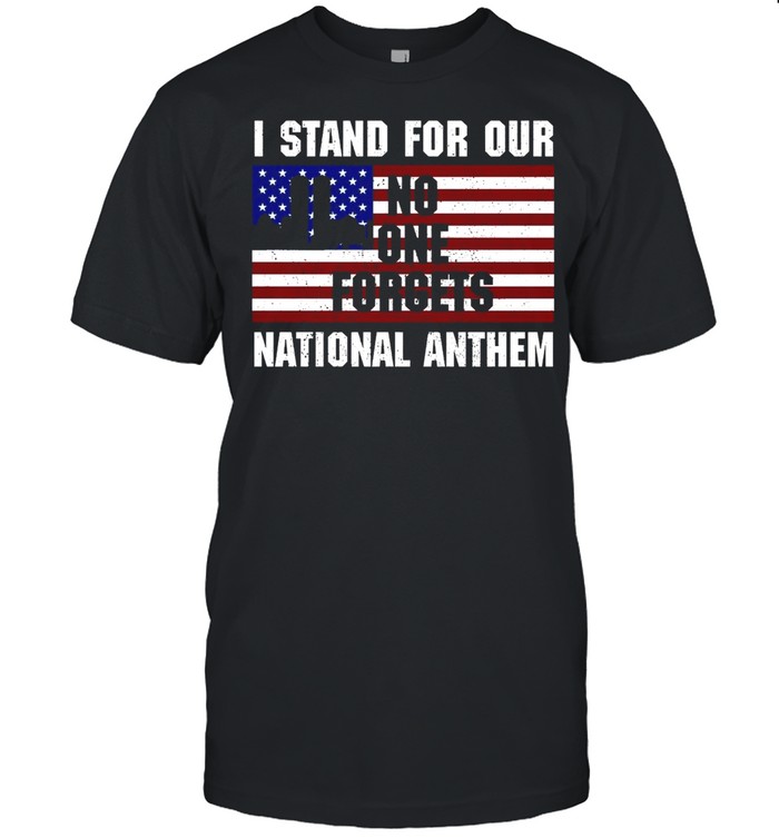 I Stand For Our No One Forgets National Anthem shirt