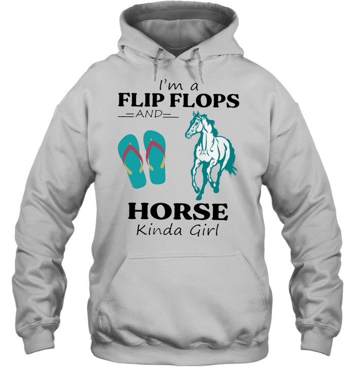 Im A Flip Flops And Horse Kinda Girl shirt Unisex Hoodie