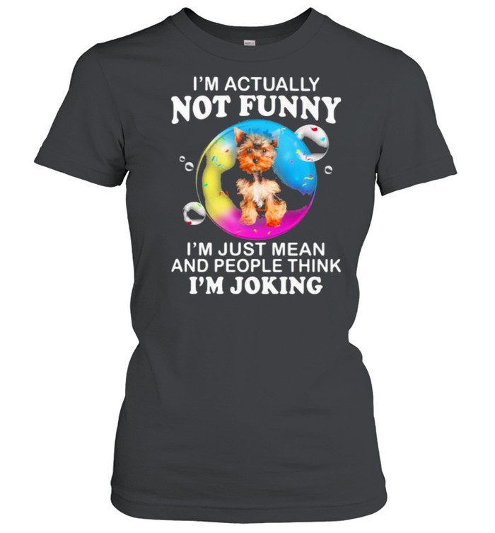 I’m Actually Not Funny I’m Just Mean And People Think I’m Joking  Classic Women's T-shirt