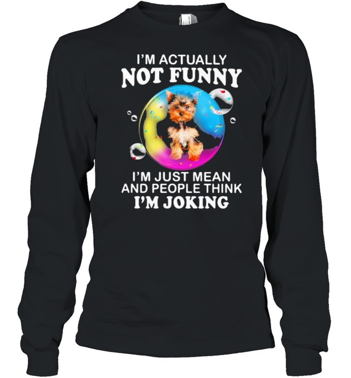 I’m Actually Not Funny I’m Just Mean And People Think I’m Joking  Long Sleeved T-shirt
