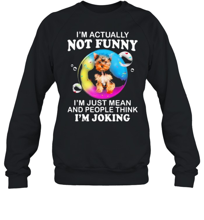 I’m Actually Not Funny I’m Just Mean And People Think I’m Joking  Unisex Sweatshirt