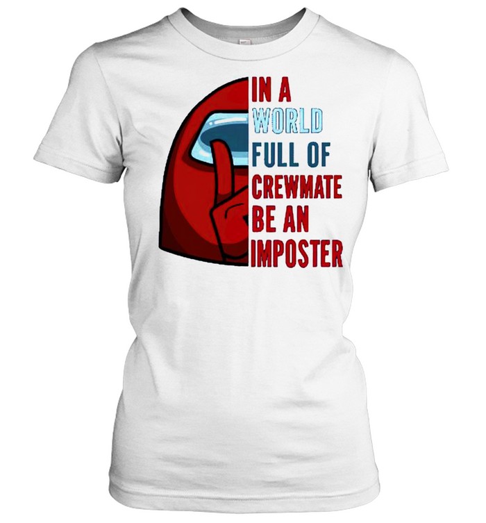 In a world full of crewmate be an imposter shirt Classic Women's T-shirt