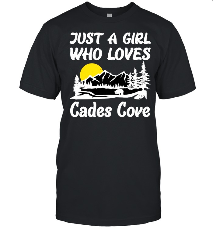 Just A Girl Who Loves Cades Cove T-shirt