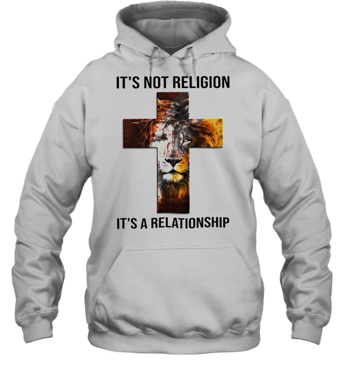 Lion God its not religion its a relationship shirt Unisex Hoodie