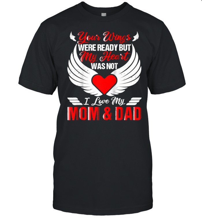 Mom & Dad Memorial Your Wings Were Ready Remembrance Loss shirt