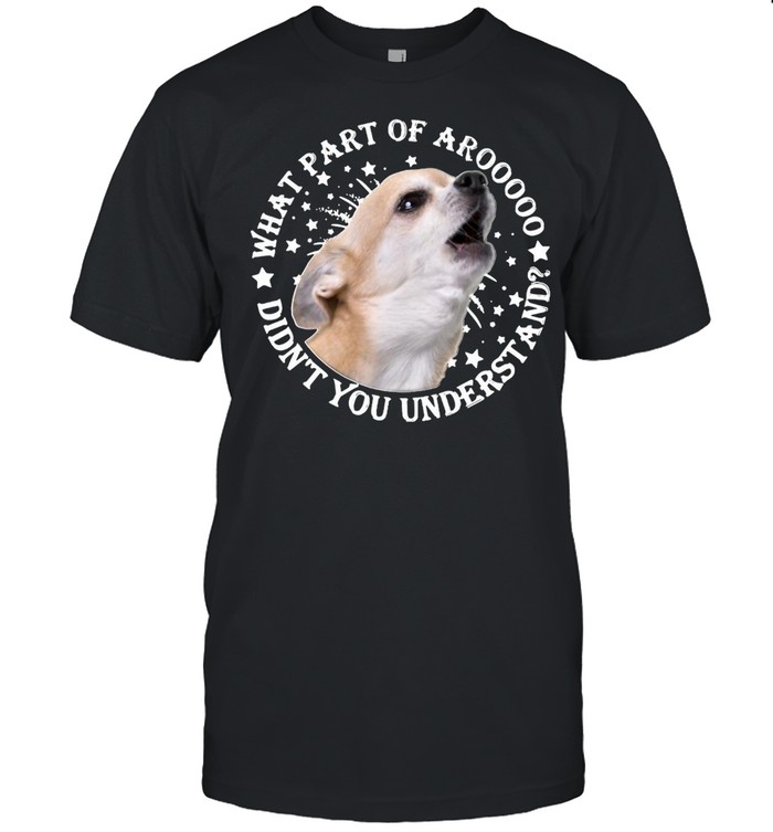 Understanding Chihuahua’s What Part Of Aroo Didn’t You Understand T-shirt Classic Men's T-shirt