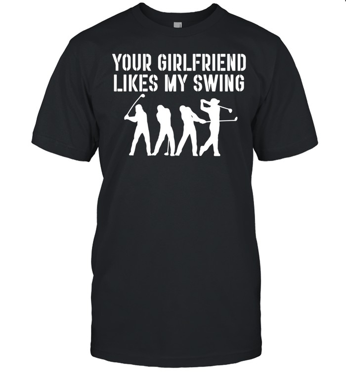 Your Girlfriend Likes My Swing shirt Classic Men's T-shirt
