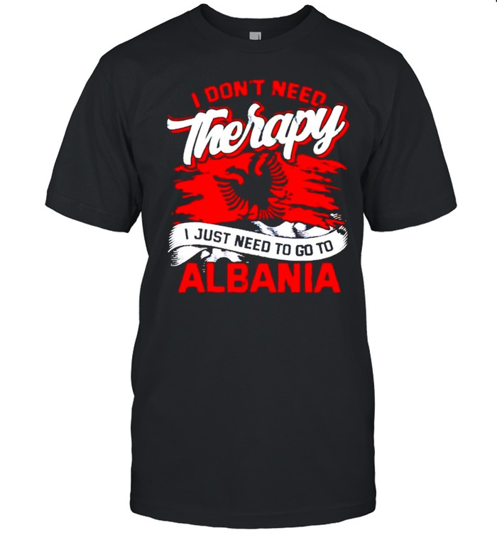 I don’t need therapy I just need to go to albania shirt Classic Men's T-shirt