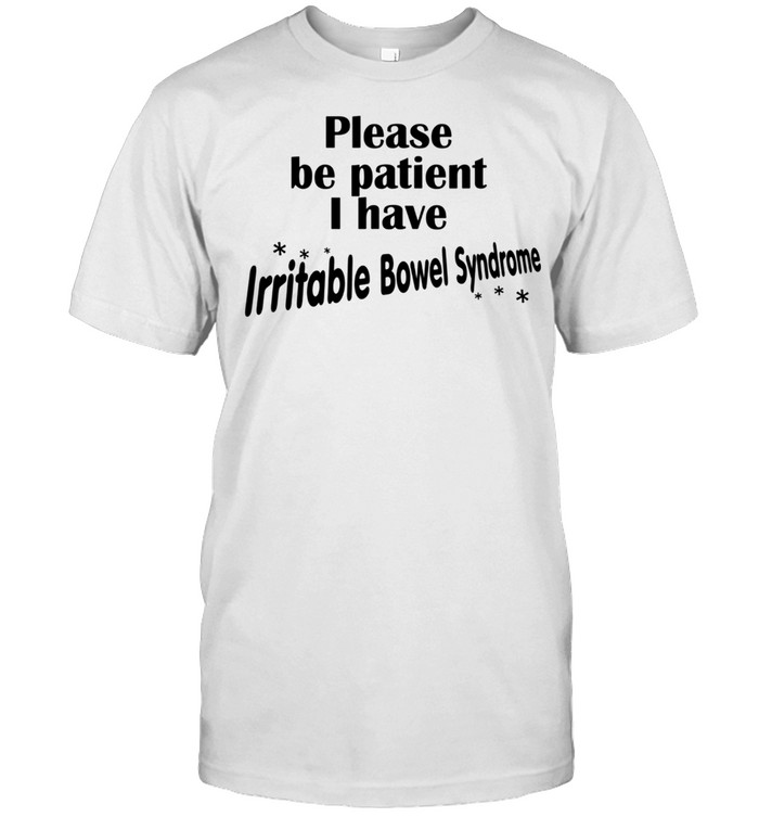 Please Be Patient I Have IrritableBowelSyndrome IBS shirt Classic Men's T-shirt