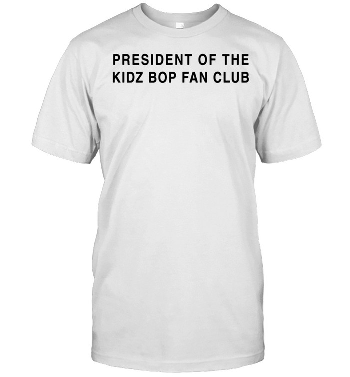 President of the KIDZ BOP Fan Club Black Font shirt
