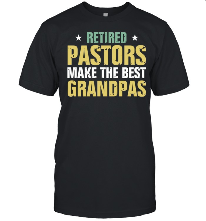 Retired Pastors Make The Best Grandpas Retirement shirt
