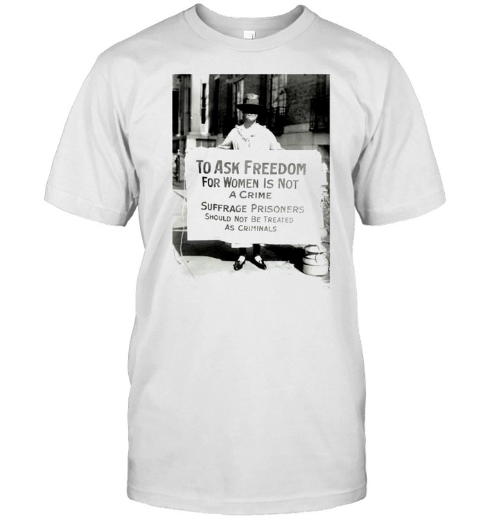 To ask freedom for women is not a crime suffrage prisoners shirt Classic Men's T-shirt