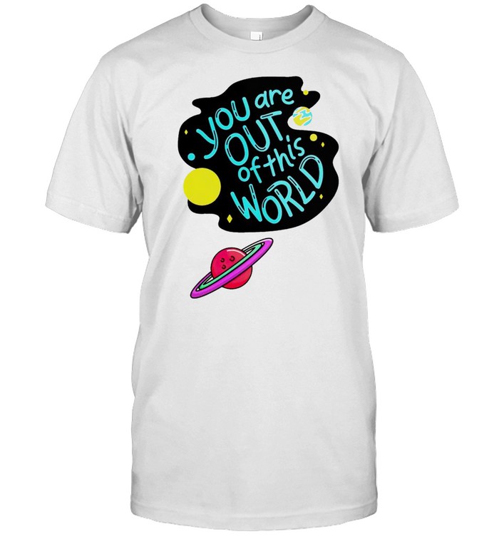 You are out of this world shirt Classic Men's T-shirt