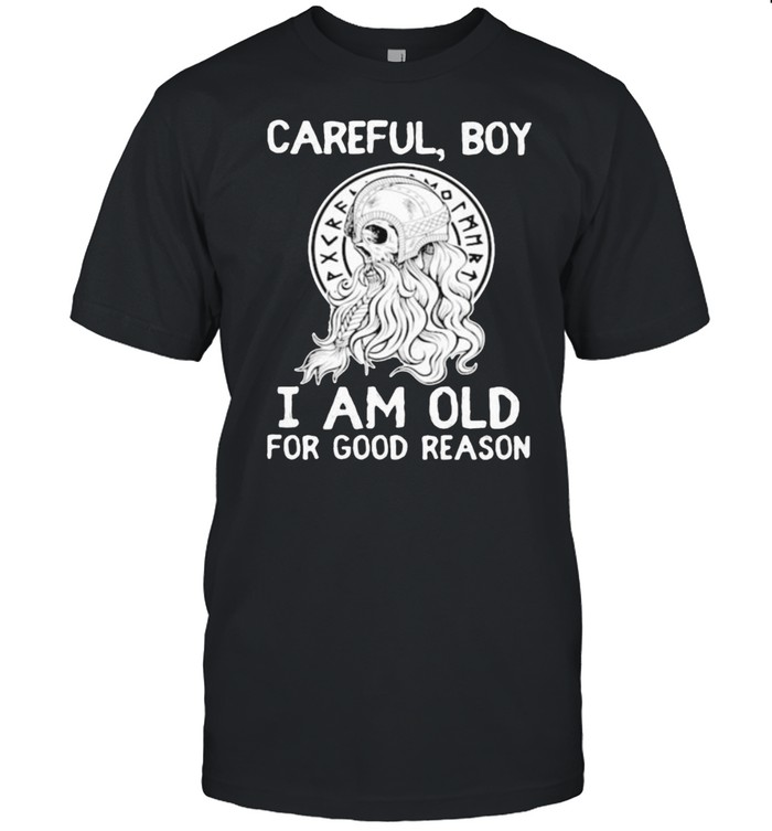 Careful boy i am old for good reason skull shirt