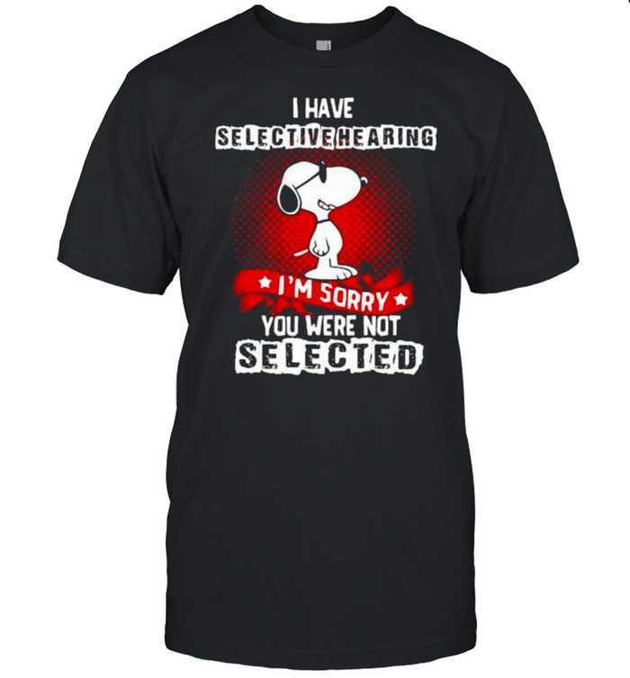 I Have Selective Hearing I’m Sorry You Were Not Selected Snoopy  Classic Men's T-shirt