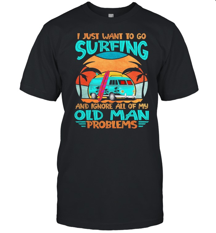 I Just Want To Go Surfing And Ignore All Of My Old Man Problems Vintage shirt Classic Men's T-shirt