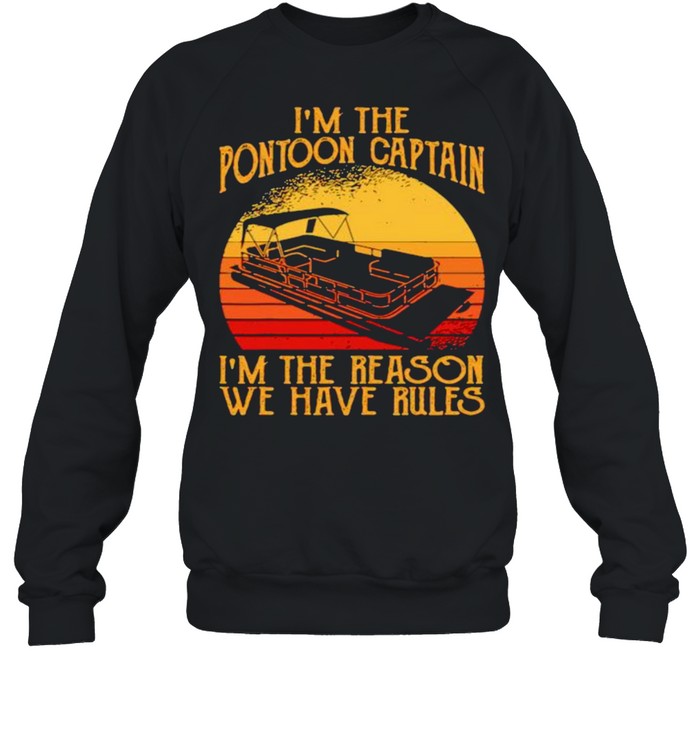 Im the pontoon captain im the reason we have rules vintage shirt Unisex Sweatshirt