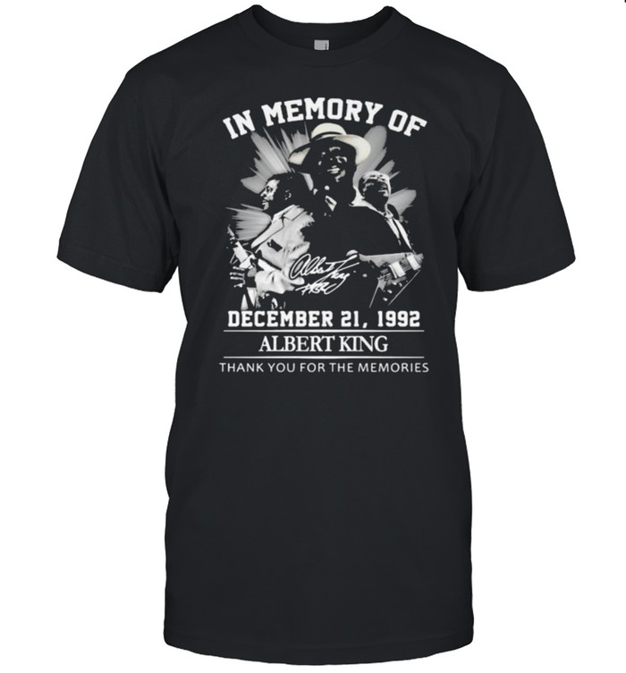 In Memory Of December 21 1992 AlbertKing Thank You For the Memorie Shirt