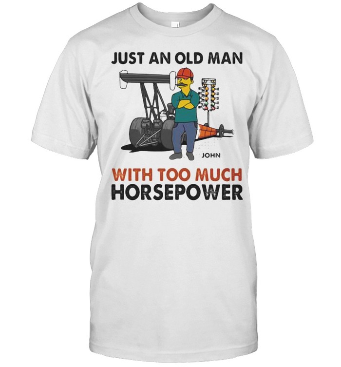 Just An Old Man With Too Much Horsepower  Classic Men's T-shirt