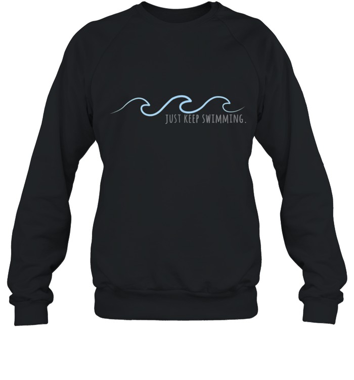 Just Keep Swimming with Aesthetic Wave Motivational Quote shirt Unisex Sweatshirt