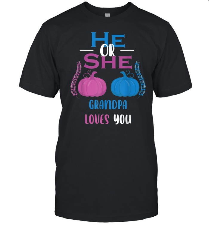 Mens He Or She Grandpa Loves You 2 Gender Reveal Party shirt