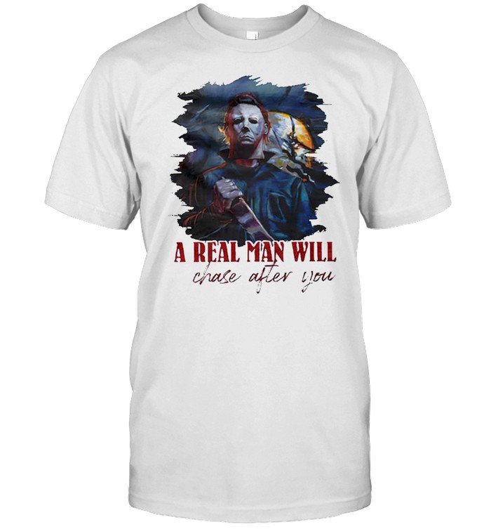 Michael Myers a real man will chase after you shirt Classic Men's T-shirt