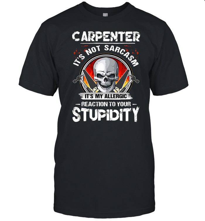 Skull Carpenter It’s Not Sarcasm It’s My Allergic Reaction To Your Stupidity T-shirt Classic Men's T-shirt