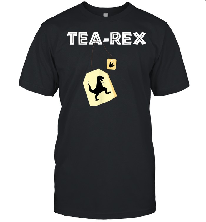 Tea Rex TRex Dinosaur Idea shirt