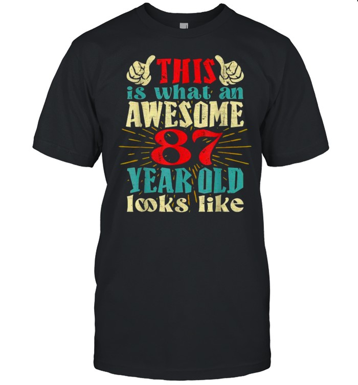 This Is What An Awesome 87 Year Old Looks Like Shirt