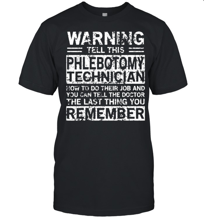 Warning Tell This Phlebotomy Technical Remember Shirt