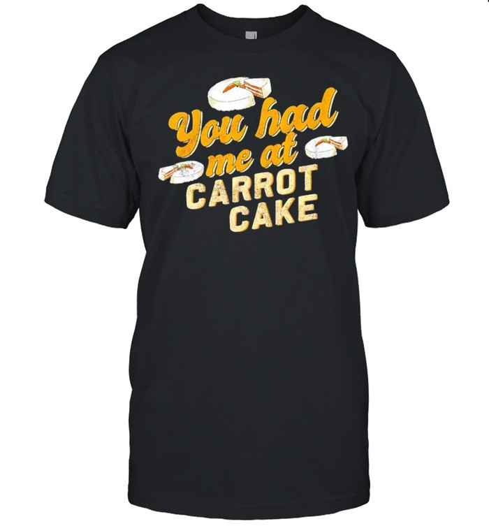 You had me at carrot cake shirt Classic Men's T-shirt