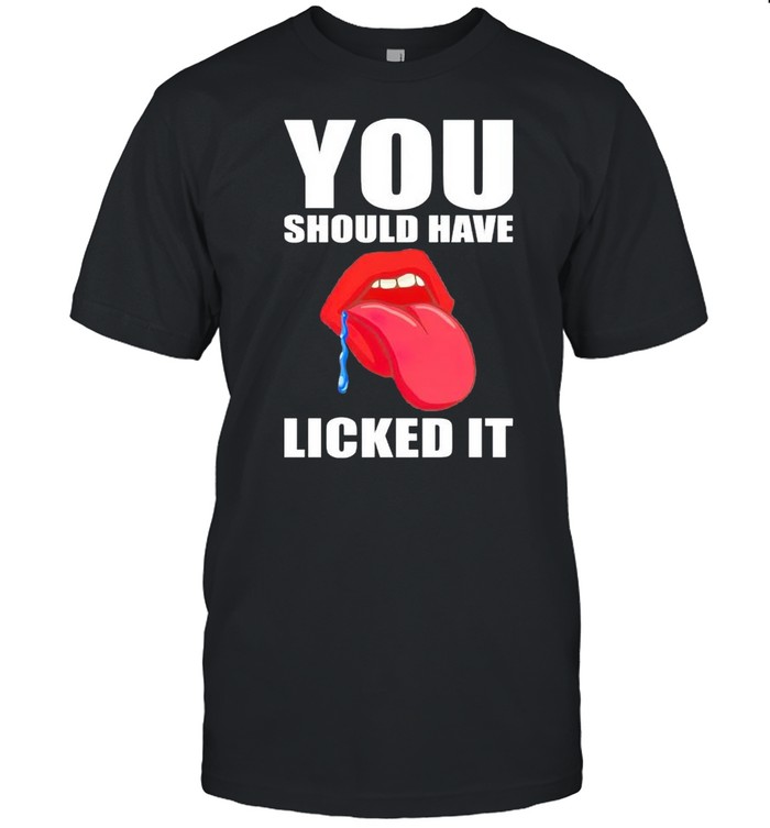 You should have licked it shirt Classic Men's T-shirt