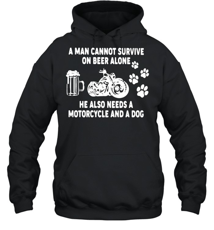 A Man Cannot Survie On Beer Alone He Also Needs A Motorcycles And A Dog  Unisex Hoodie