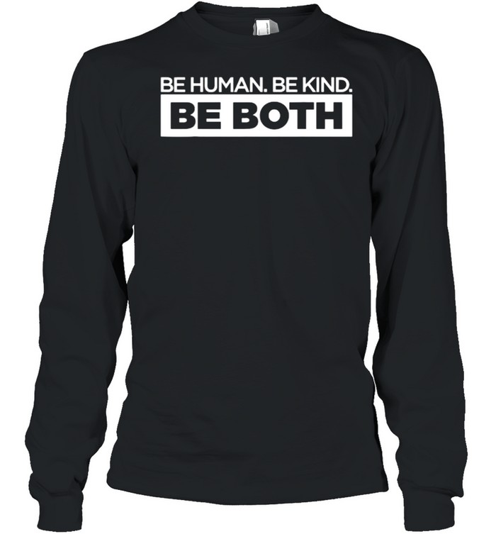 Be Human Be Kind Be Both  Long Sleeved T-shirt