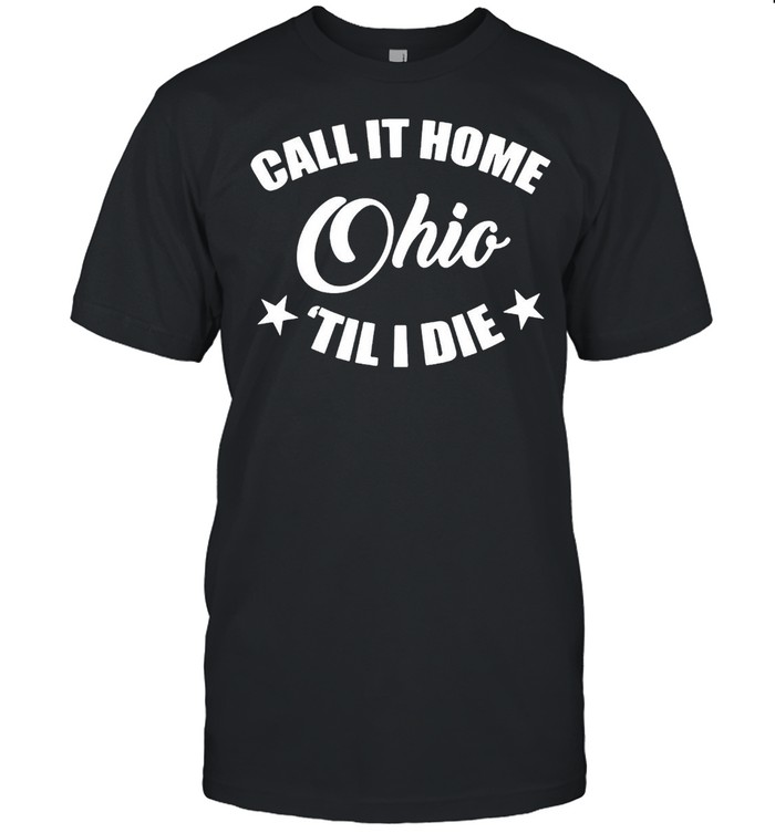 Call It Home Ohio Til I Die T-shirt Classic Men's T-shirt