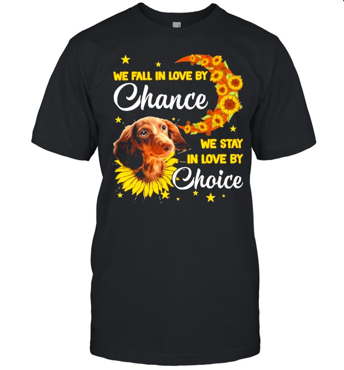 Dachshund we fall in love by chance we stay in love by choice shirt