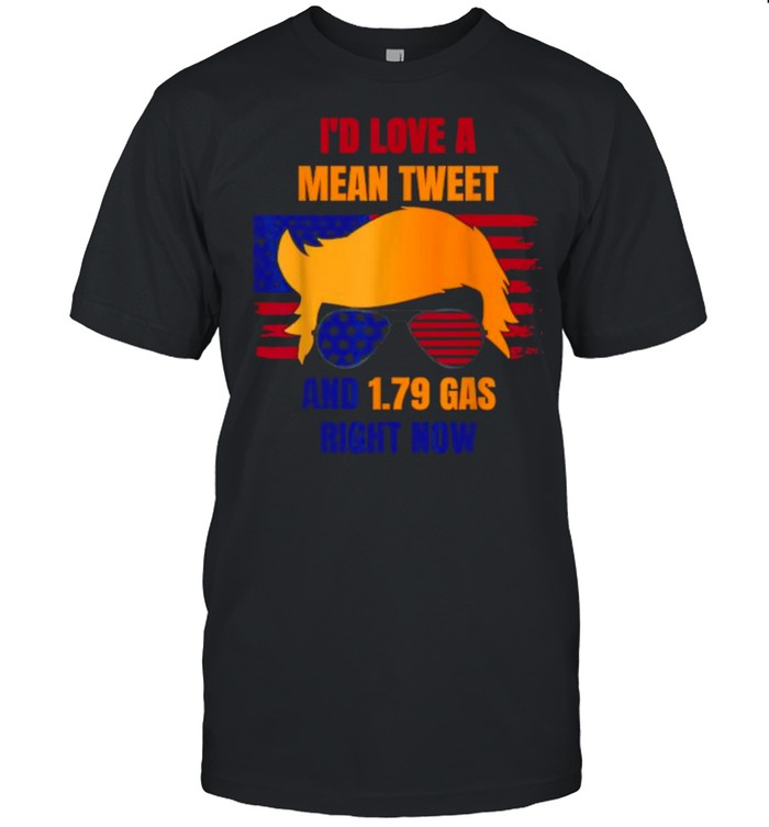 I’d Love A Mean Tweet And 1.79 Gas Right Now American Flag  Classic Men's T-shirt