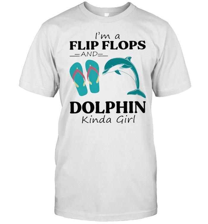 Im a flip flop and Dolphin kinda girl shirt