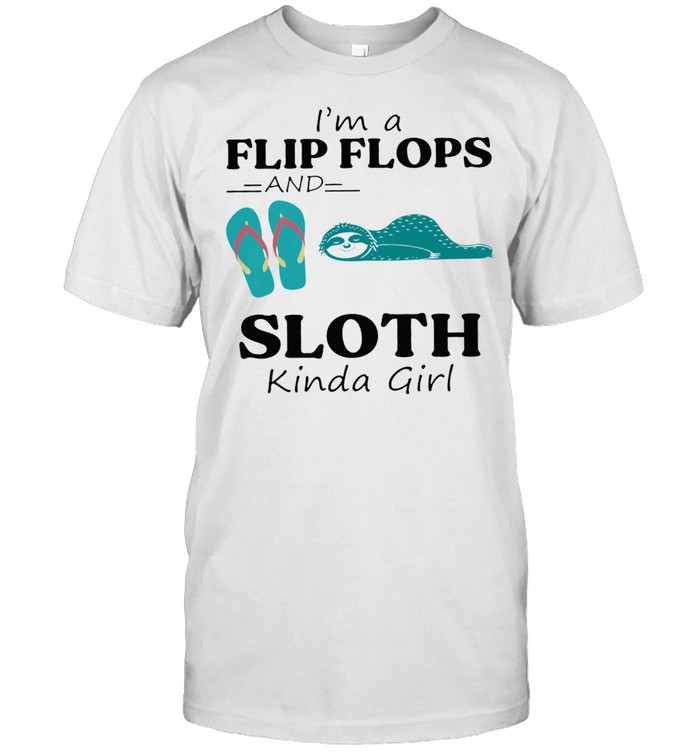 Im a Flip Flop and Sloth kinda girl shirt