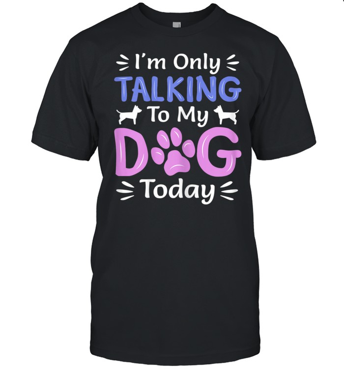 I'm Only Talking To My Dog Today, Dog shirt Classic Men's T-shirt