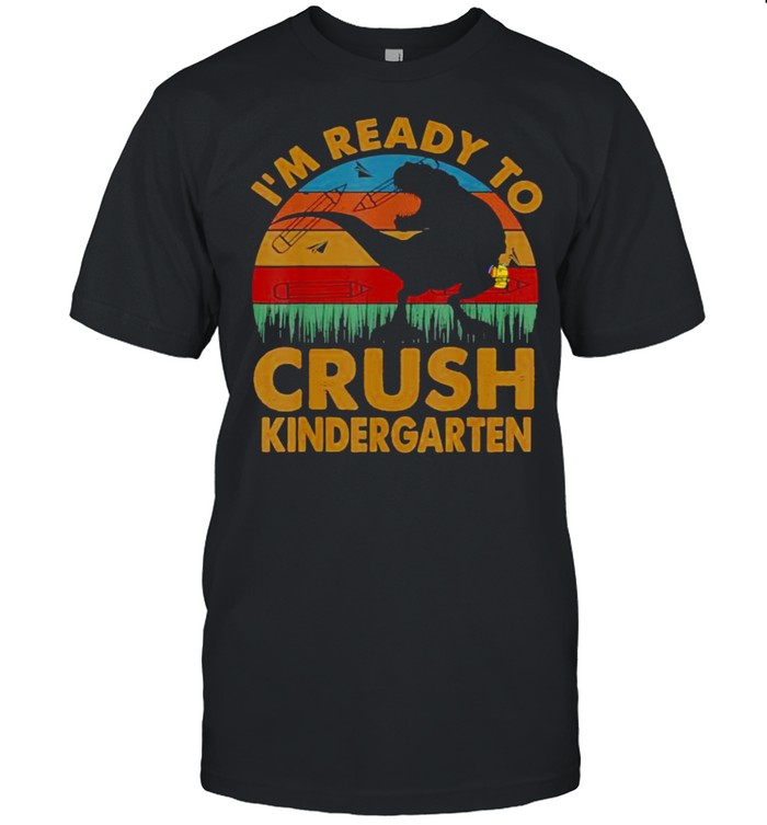 I’m Ready To Crush Kindergarten Dinosaur Vintage Shirt